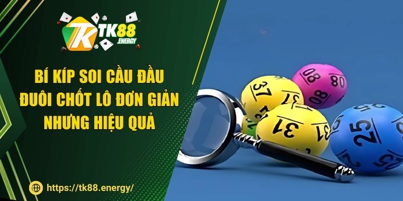 Bí kíp soi cầu đầu đuôi chốt lô đơn giản nhưng hiệu quả