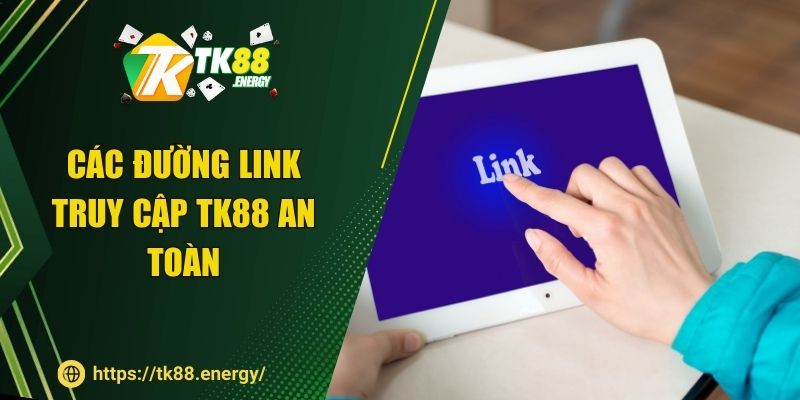 Các đường link truy cập TK88 an toàn nhất