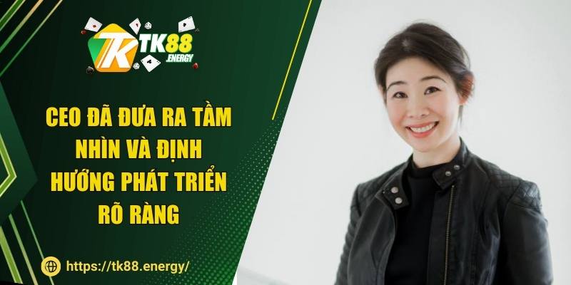 CEO đã đưa ra tầm nhìn và định hướng phát triển rõ ràng