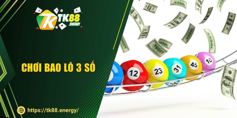 Chơi Bao Lô 3 Số TK88 - Hiệu Quả Cao Cùng Chiến Lược Đỉnh