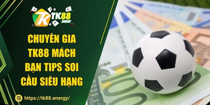 Chuyên gia TK88 mách bạn tips soi cầu siêu hạng