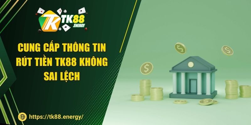 Cung cấp thông tin rút tiền TK88 không sai lệch