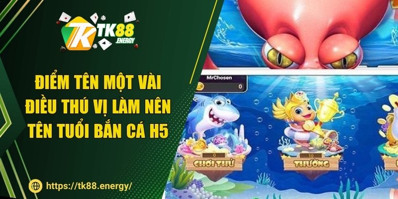 Điểm tên một vài điều thú vị làm nên tên tuổi bắn cá H5