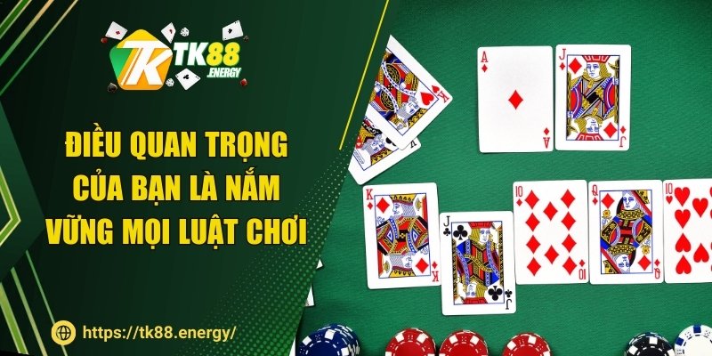 Điều quan trọng của bạn là nắm vững mọi luật chơi
