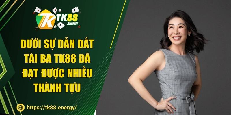 Dưới sự dẫn dắt tài ba, TK88 đã đạt được nhiều thành tựu
