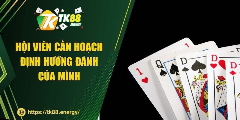Hội viên cần hoạch định hướng đánh của mình