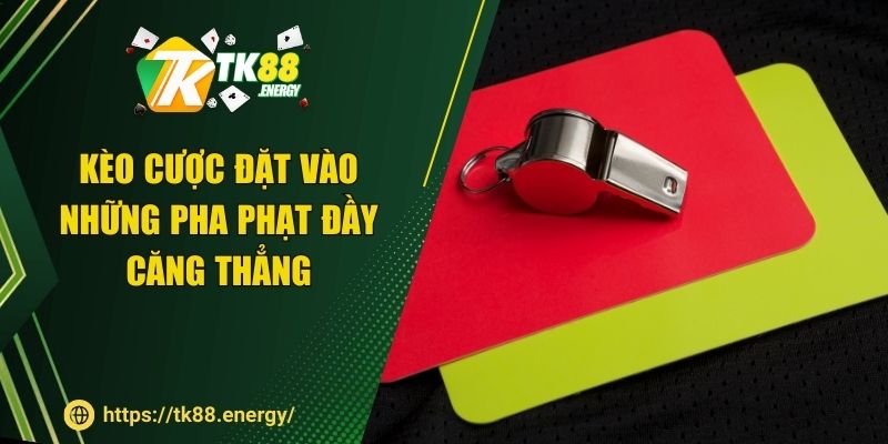 Kèo cược đặt vào những pha phạt đầy căng thẳng