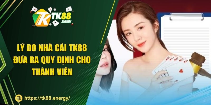 Lý do nhà cái TK88 đưa ra quy định cho thành viên
