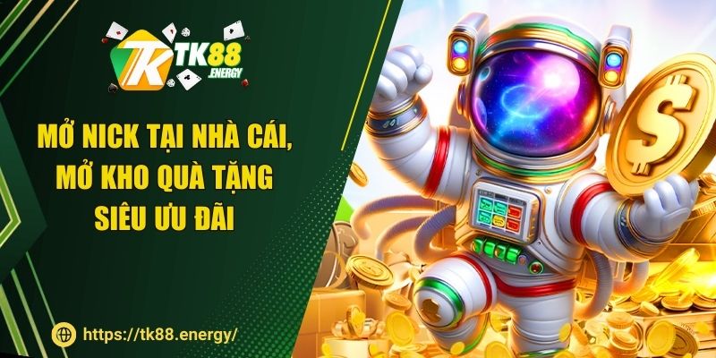 Mở nick tại nhà cái, mở kho quà tặng siêu ưu đãi