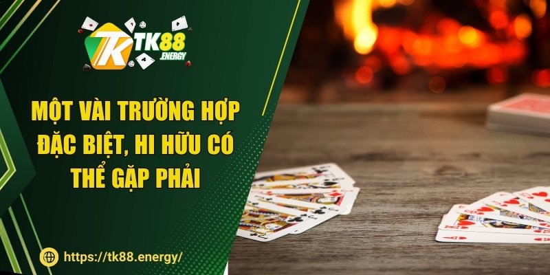 Một vài trường hợp đặc biệt, hi hữu có thể gặp phải