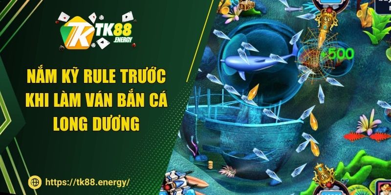 Nắm kỹ rule trước khi làm ván bắn cá Long Dương