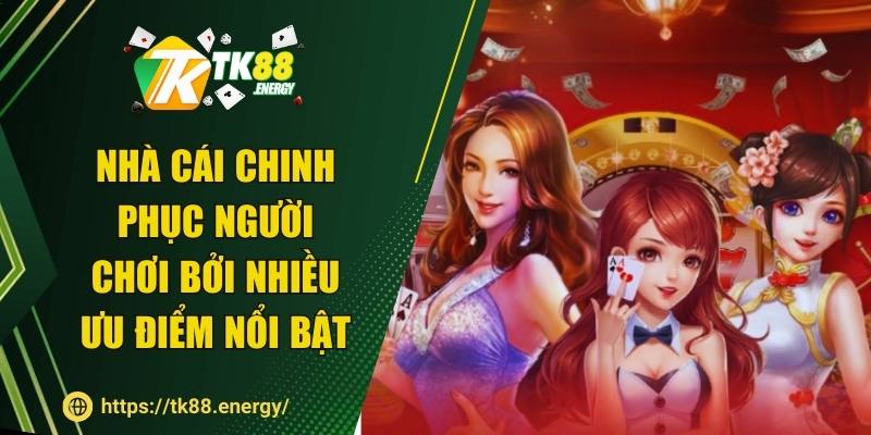 Nhà cái chinh phục người chơi bởi nhiều ưu điểm nổi bật