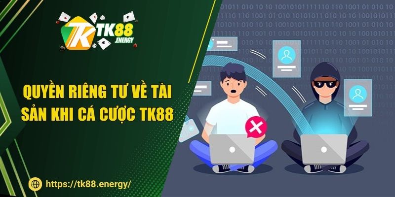 Quyền riêng tư về tài sản khi cá cược TK88