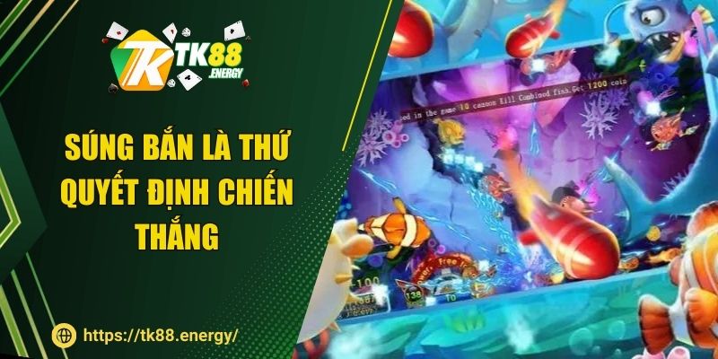 Súng bắn là thứ quyết định chiến thắng