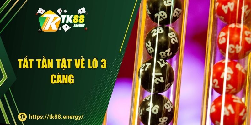 Tất tần tật về lô 3 càng