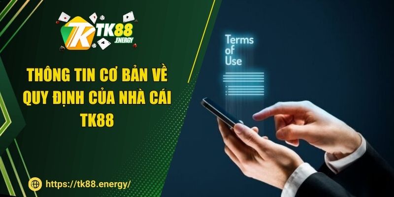 Thông tin cơ bản về điều khoản điều kiện của nhà cái TK88