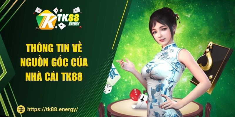 Thông tin về nguồn gốc của nhà cái TK88