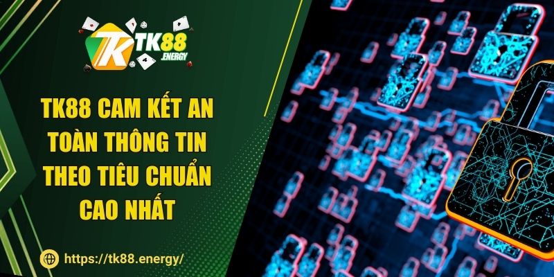 TK88 cam kết an toàn thông tin theo tiêu chuẩn cao nhất
