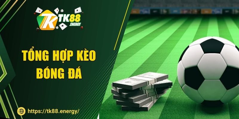 Tổng Hợp Kèo Bóng Đá – Cập Nhật Nhanh, Bắt Kèo Dễ Trúng