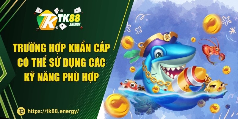Trường hợp khẩn cấp có thể sử dụng các kỹ năng phù hợp